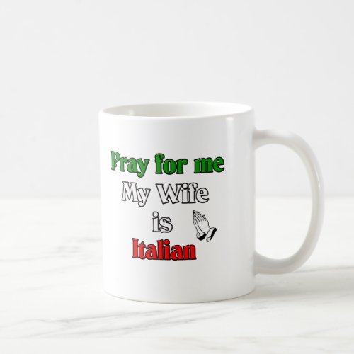 Pray for me my Wife is Italian Coffee Mug