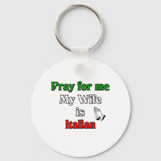 Pray for me my Wife is Italian Keychain