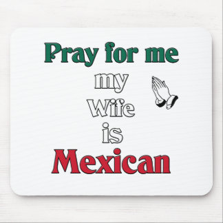 Pray for me my Wife is Mexican Mouse Pad