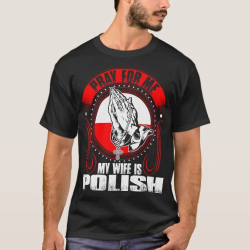 Pray For Me My Wife Is Polish Tshirt