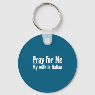 Pray for me, my wife italian, funny husband keychain