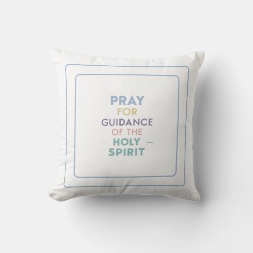 Pray For The Guidance Of The Holy Spirit Faith Throw Pillow