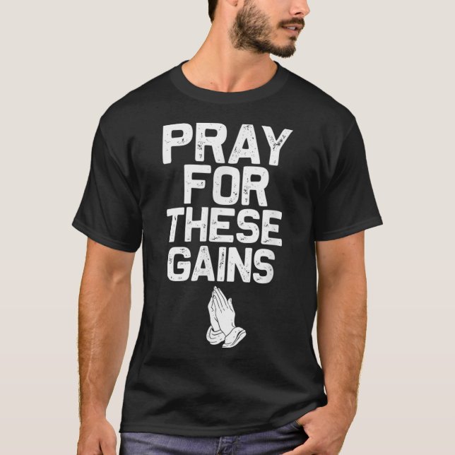 Pray For These Gains Fitness Gym Motivational  T-Shirt (Front)