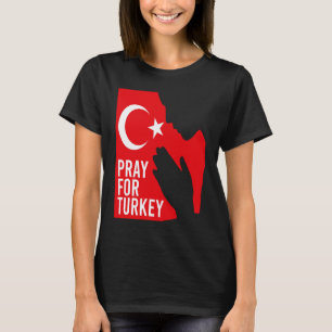 Pray For Turkey Pray For Türkiye I Stand With Turk T-Shirt