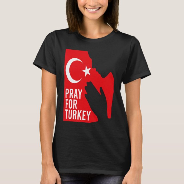 Pray For Turkey Pray For Türkiye I Stand With Turk T-Shirt (Front)