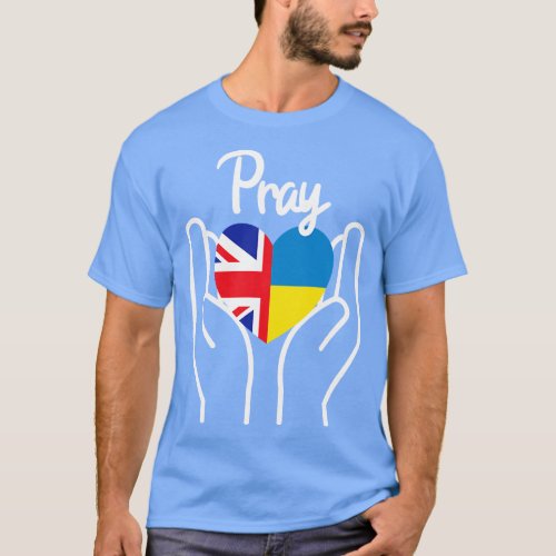Pray For Ukraine Pray For Peace UK Supports Ukrain T_Shirt