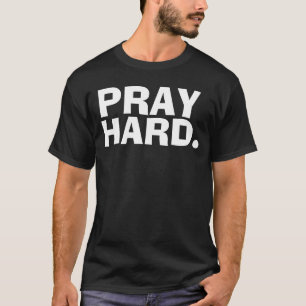 PRAY HARD, Christian T-shirts and Hoodies
