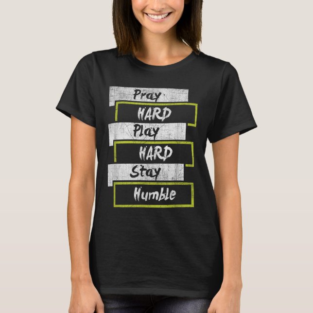 Pray Hard Play Hard Stay Humble Motivational  T-Shirt (Front)