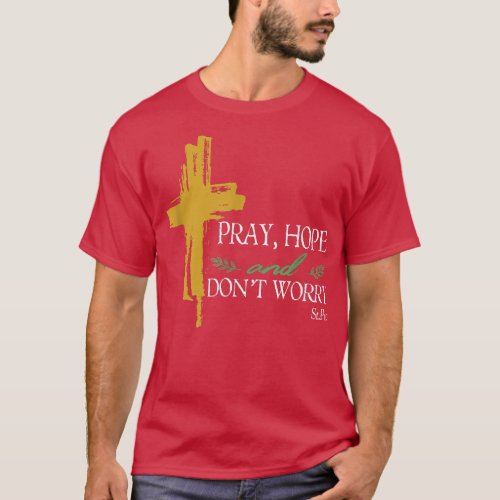 Pray Hope And Dont Worry Padre Pio Catholic Saint  T_Shirt