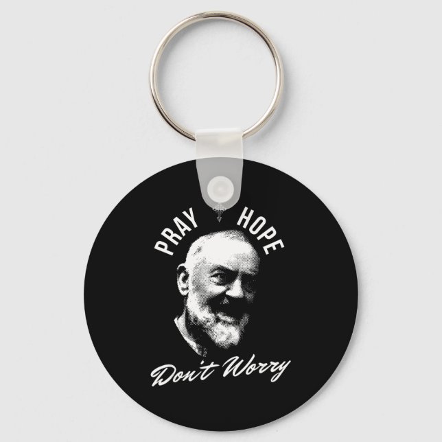 Pray Hope And Don't Worry Saint Padre O  Keychain (Front)