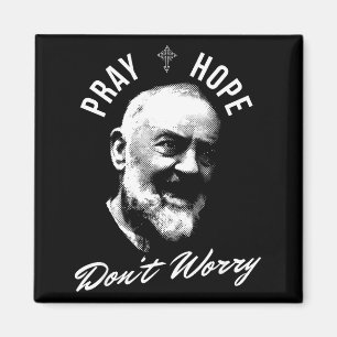Pray Hope And Don't Worry Saint Padre O  Magnet