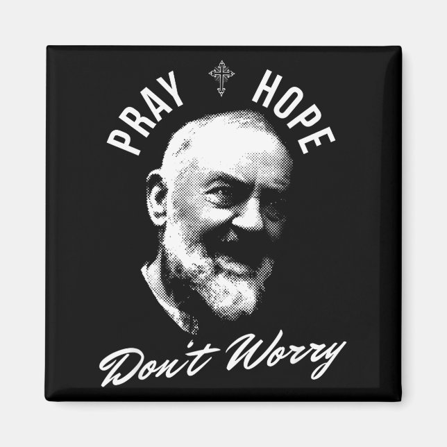 Pray Hope And Don't Worry Saint Padre O  Magnet (Front)
