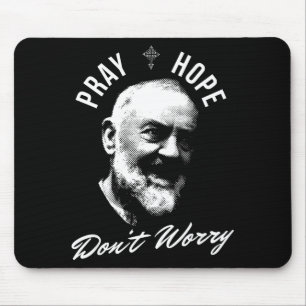 Pray Hope And Don't Worry Saint Padre O  Mouse Pad