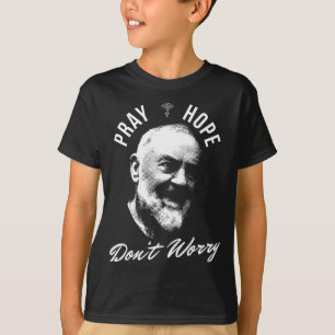 Pray Hope And Don't Worry Saint Padre O  T-Shirt