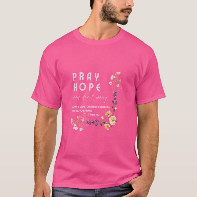 Pray Hope and Don't Worry Saint Padre Pio Catholic T-Shirt (Front)