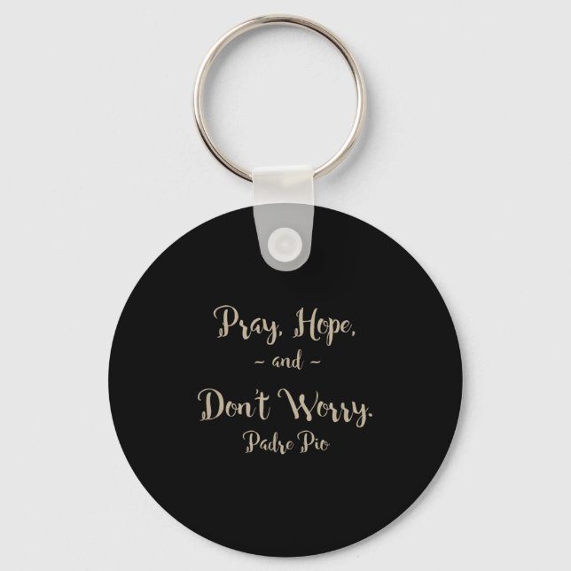 Pray Hope And Don't Worry St. Padre O Quote  Keychain (Front)