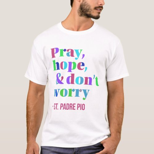 Pray hope and Dont Worry T_Shirt