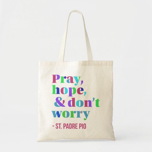 Pray hope and Dont Worry Tote Bag