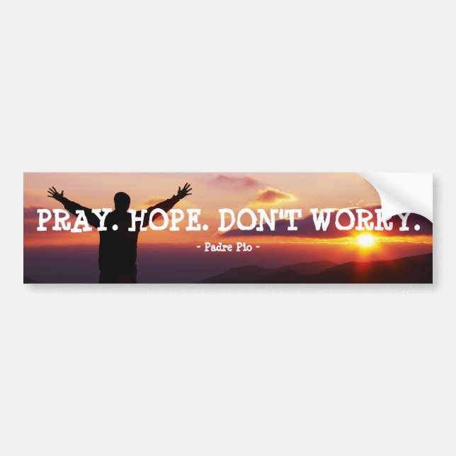 PRAY. HOPE. DON'T WORRY BUMPER STICKER (Front)