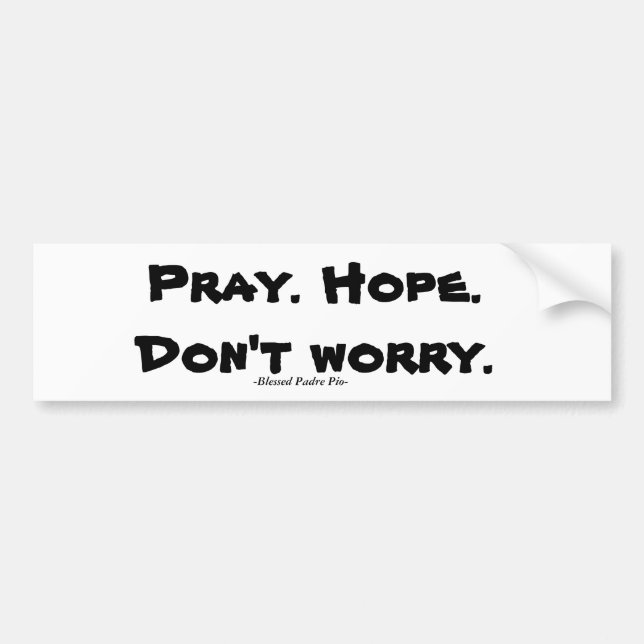 Pray. Hope. Don't Worry. Bumper Sticker (Front)