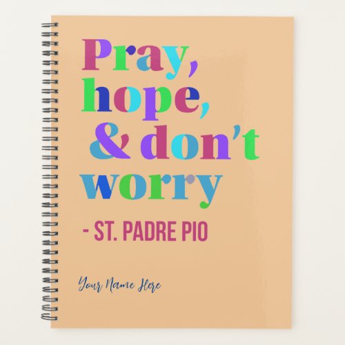 Pray Hope  Dont Worry Calming Saint Padre Pio Planner