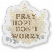 Pray, Hope, Don't Worry Catholic Floral Sticker