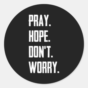 Pray Hope Dont Worry Christianity Prayer  Classic Round Sticker