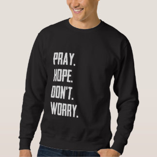 Pray Hope Don't Worry Christianity Prayer Sweatshirt