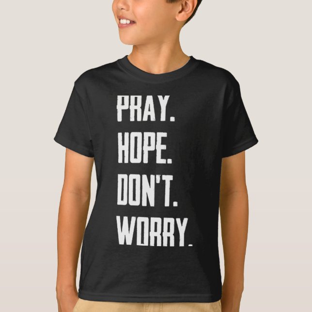 Pray Hope Dont Worry Christianity Prayer  T-Shirt (Front)