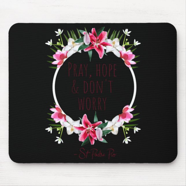 Pray Hope Dont Worry Padre O Prayer Of Calm  Mouse Pad (Front)