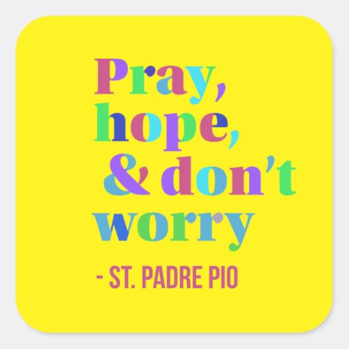 Pray Hope  Dont Worry Padre Pio Comforting Square Sticker