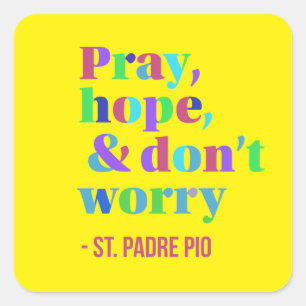 Pray Hope & Don't Worry Padre Pio Comforting Square Sticker