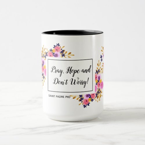 Pray Hope Dont Worry Padre Pio Floral Mug