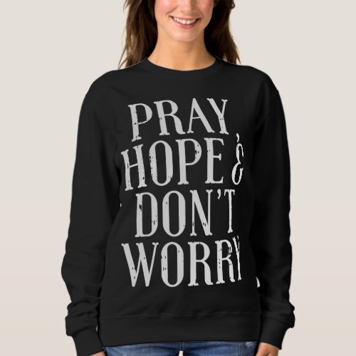 Pray Hope Dont Worry Padre Pio God Jesus Faith Cat Sweatshirt
