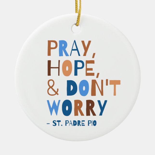 Pray Hope Don't Worry Padre Pio Saint Quote  Ceramic Ornament (Front)