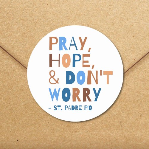 Pray Hope Dont Worry Padre Pio Saint Quote Classic Round Sticker