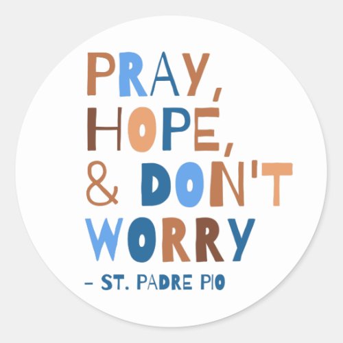 Pray Hope Dont Worry Padre Pio Saint Quote Classic Round Sticker