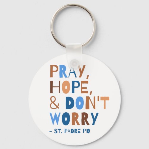 Pray Hope Dont Worry Padre Pio Saint Quote  Keychain