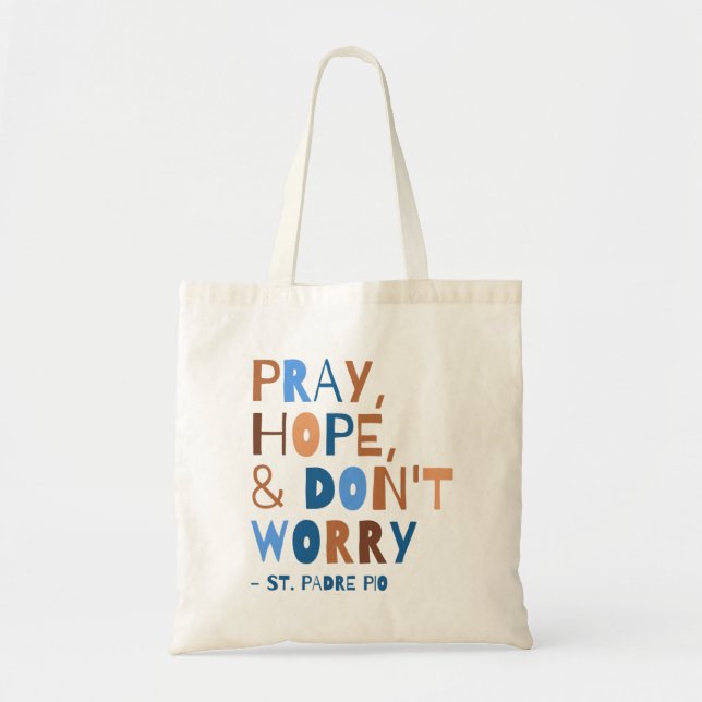Pray Hope Don't Worry Padre Pio Saint Quote  Tote Bag (Front)