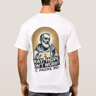 Pray, Hope, Don't Worry Padre Pio Shirt