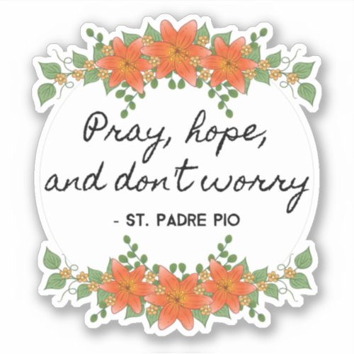 Pray Hope  Dont Worry Padre Pio Vintage Floral  Sticker