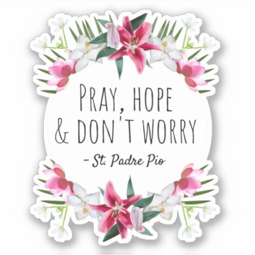 Pray Hope  Dont Worry Padre Pio Vintage Floral Sticker