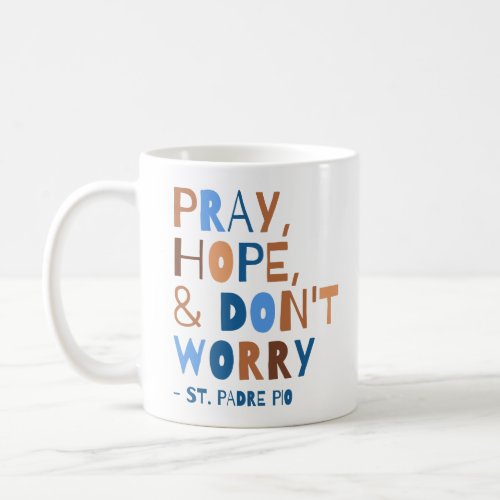Pray Hope Dont Worry Saint Padre Pio Comforting Coffee Mug