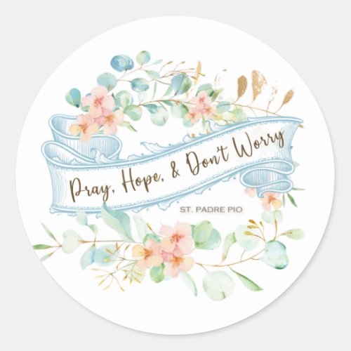 Pray Hope  Dont Worry Saint Padre Pio Floral Classic Round Sticker