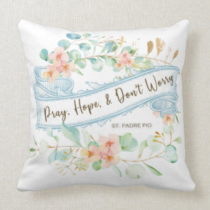 Pray, Hope & Don't Worry Saint Padre Pio Floral Throw Pillow