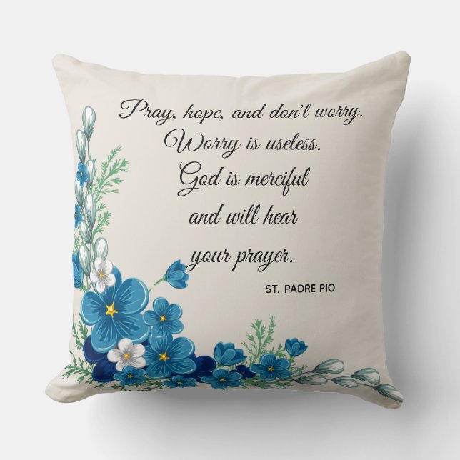 Pray, Hope & Don't Worry Saint Padre Pio Flowers Throw Pillow (Front)