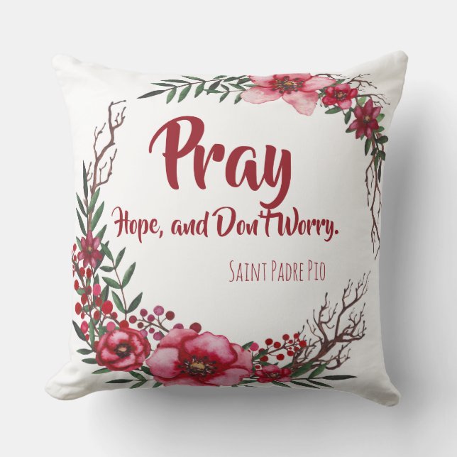 Pray, Hope & Don't Worry Saint Padre Pio Roses Throw Pillow (Front)