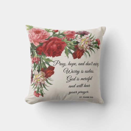 Pray Hope  Dont Worry Saint Padre Pio Roses Throw Pillow