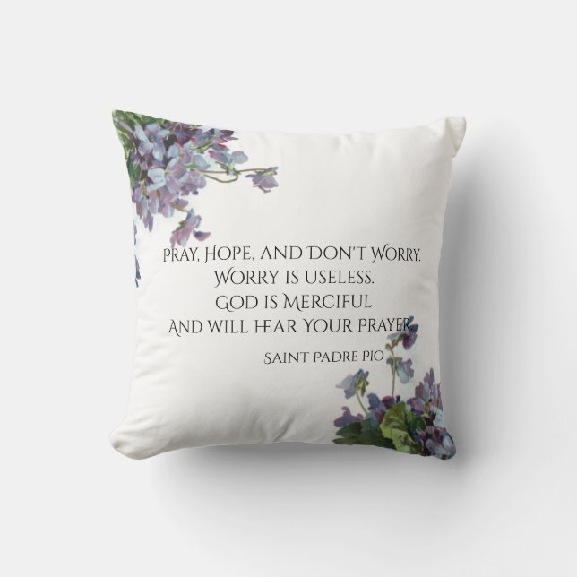 Pray, Hope & Don't Worry Saint Padre Pio Violets Throw Pillow (Front)