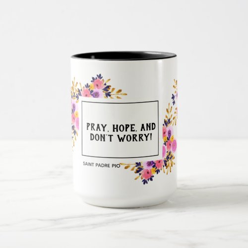 Pray Hope Dont Worry St Padre Pio Floral Mug